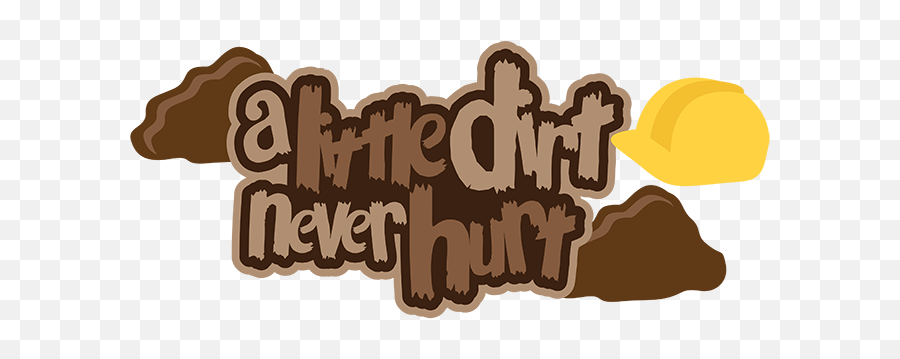 Dirt Never Hurt Digger Worms Mud Kids Play Dirty Freeto - Silhouette Dump Truck Svg Emoji,Mud Emoji