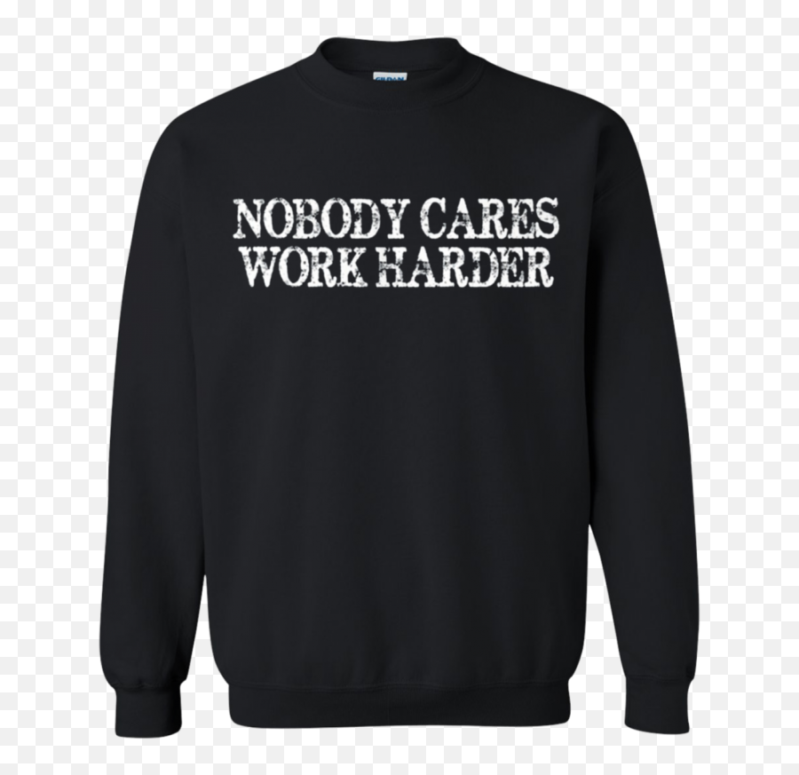 Nobody Cares Work Harder Shirt Sweatshirt Goatsshirt Store - Dress Like Rachel Clean Like Monica Emoji,Cayman Islands Flag Emoji