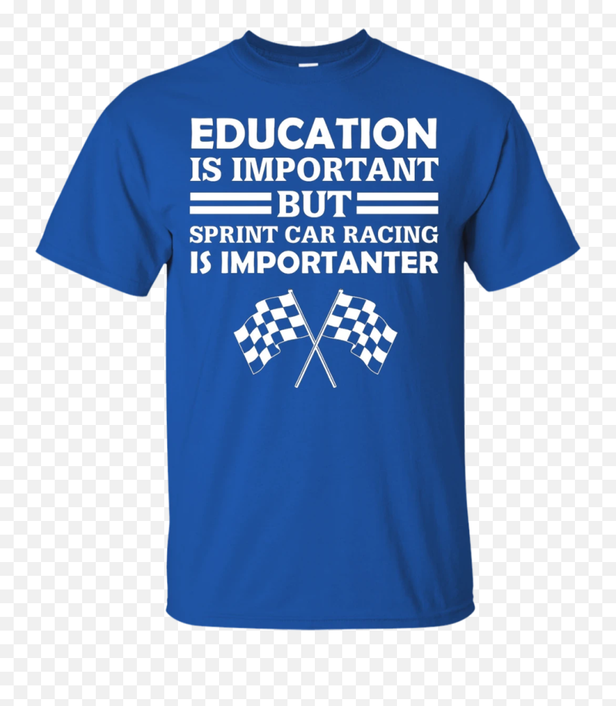 Education Is Important But Sprint Car Racing Is Importanter Funny Checkered Flags T - Education Is Important But Camping Is Importanter Emoji,Checkered Flag Emoji
