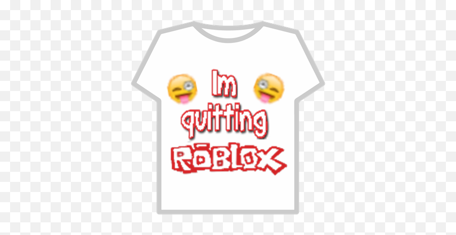 Iu0027m Quitting Roblox - Roblox Roblox Autism Shirt Emoji,Emojis Clothes