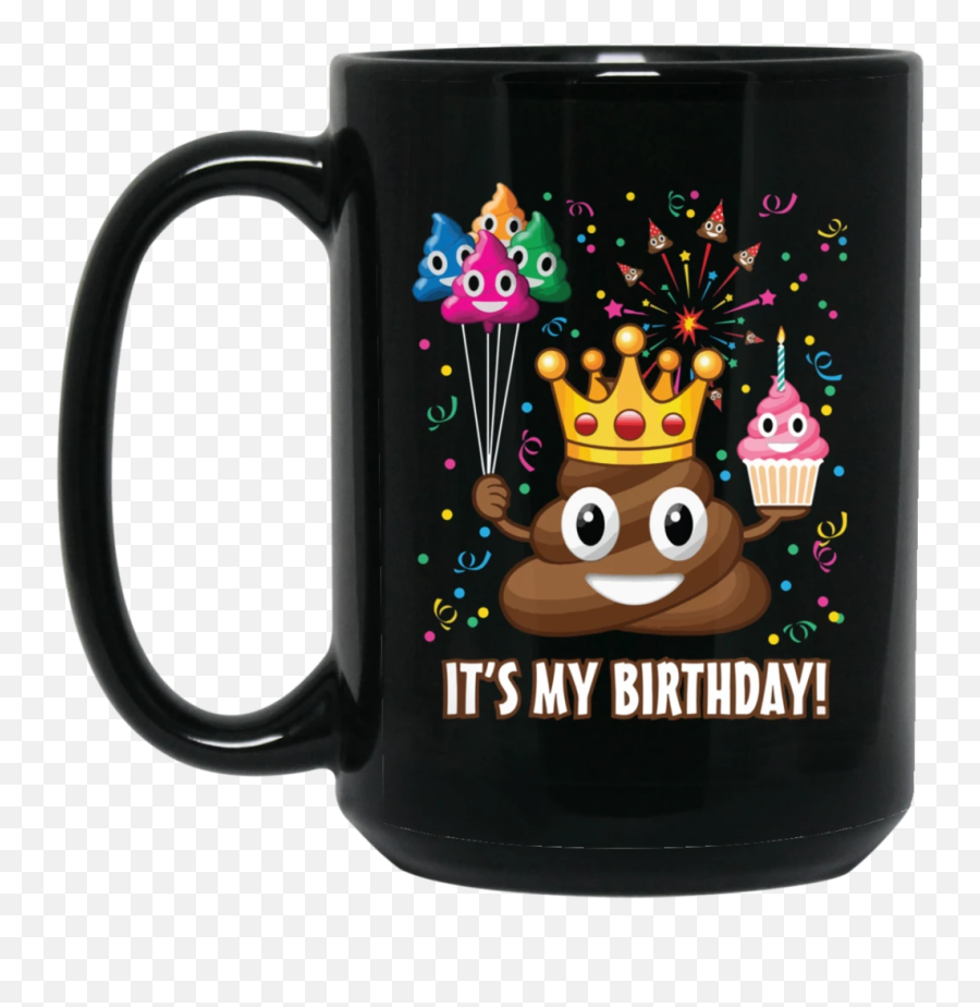 Its My Birthday Poop Emoji - I M Not Arguing Rick And Morty,Emoji Mugs