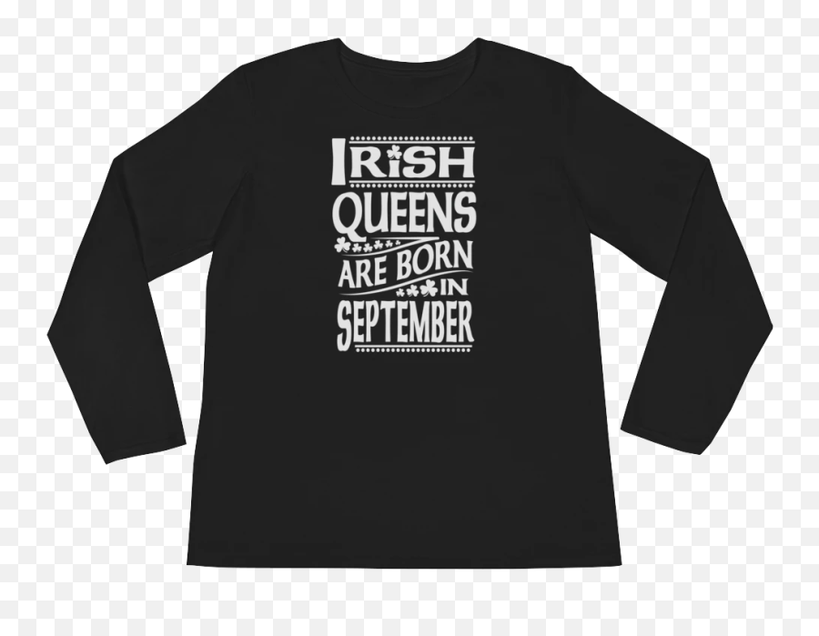 Irish Queens Are Born In September - Ladiesu2019 Long Sleeve Tshirt Santa Pod Raceway Emoji,Gynecologist Emoji