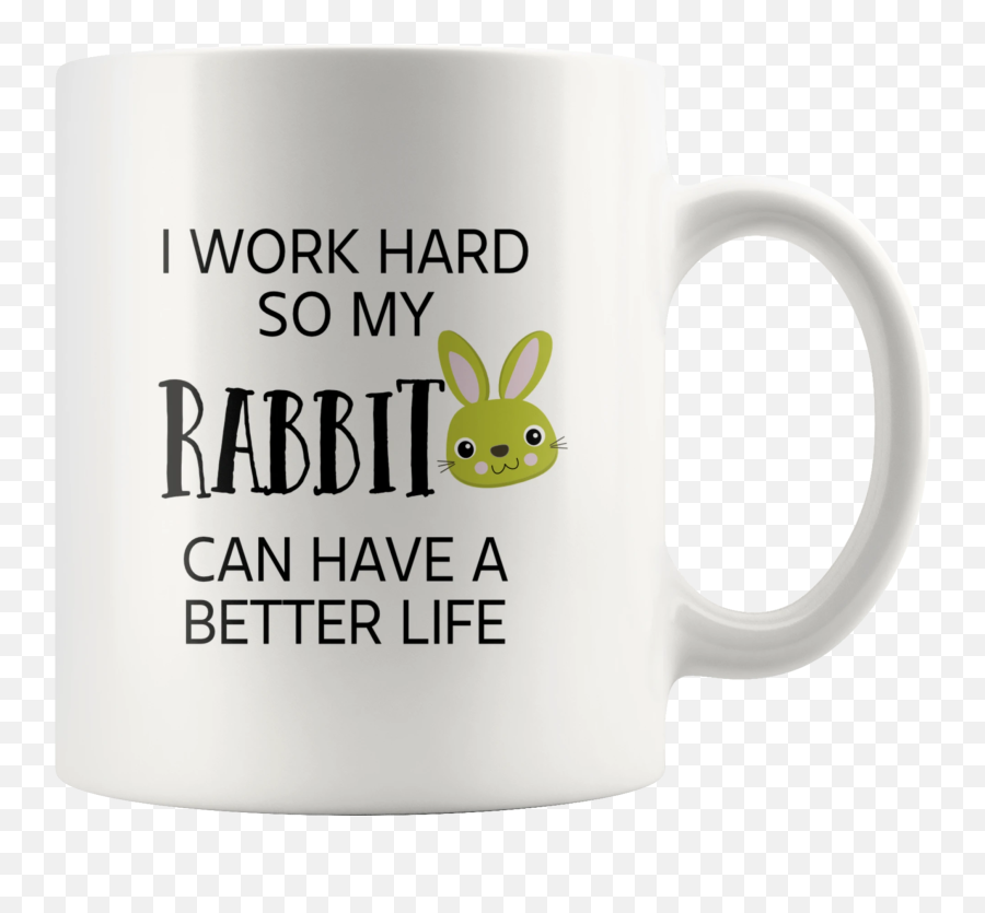 I Work Hard So My Rabbit Can Have A Better Life Mug - Rabbit Coffee Cup Emoji,Rabbit Emoticon