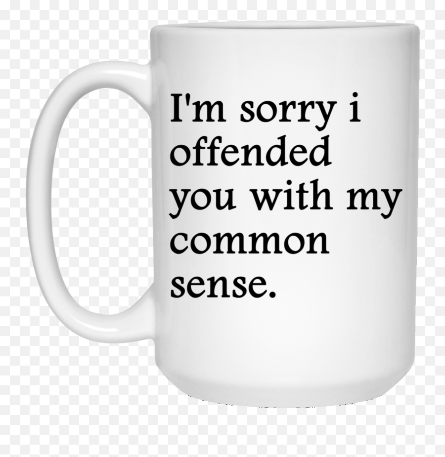 Iu0027m Sorry I Offended You With My Common Sense White Mug - Free Estimates Emoji,Im Sorry Emoji