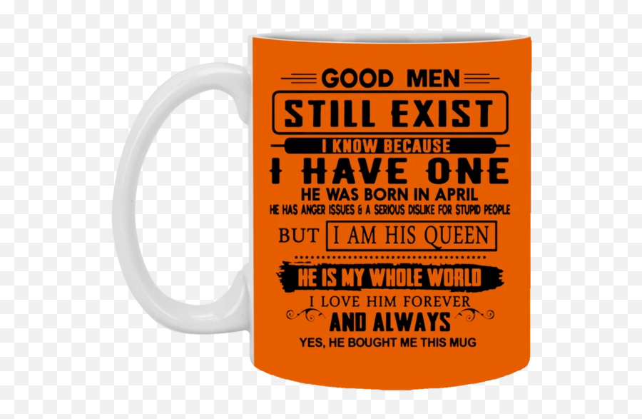 Good Men Still Exist I Have One He Was Born In April White Mug - Beer Stein Emoji,Asl I Love You Emoji