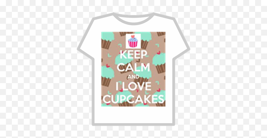 Keep Calm And I Love Cupcakes - Roblox Epic Yarn Shirt Emoji,Emoji Cupcakes