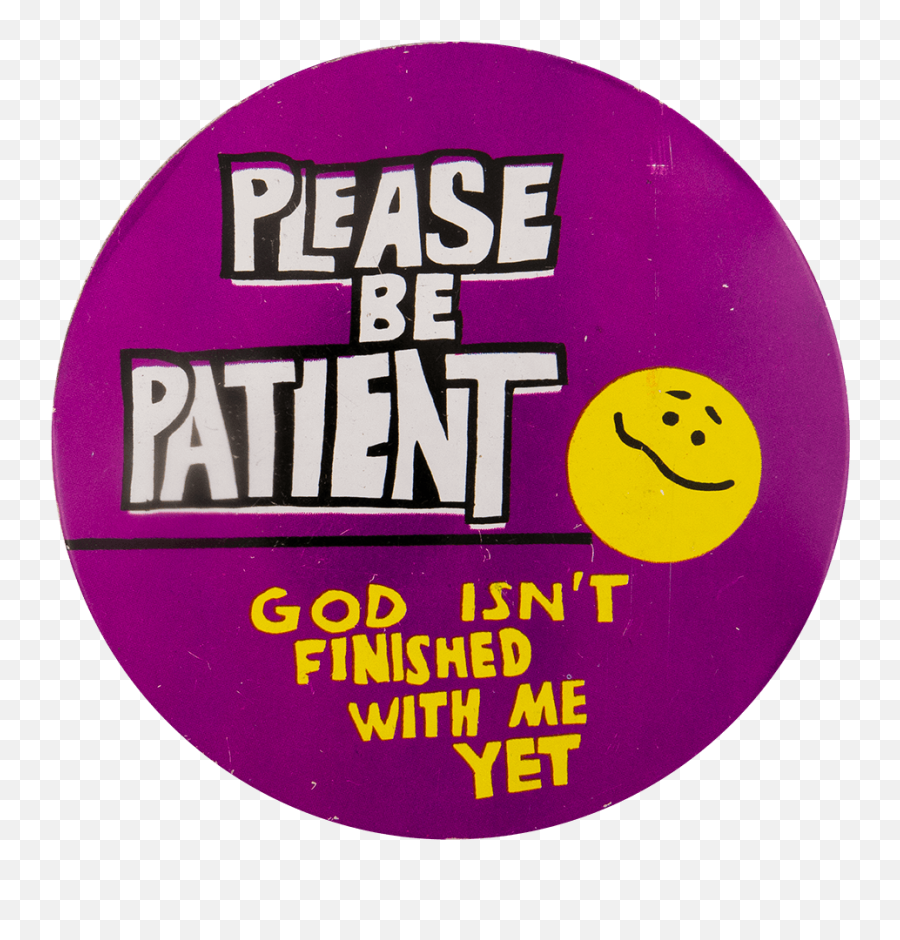 Please Be Patient God Isnt Finished - Circle Emoji,Please Emoticon
