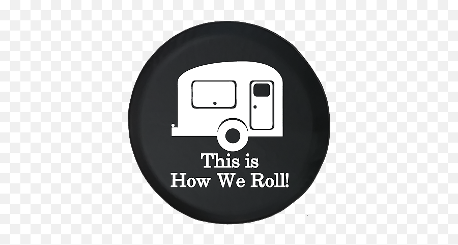 Spare Tire Cover This Is How We Roll - Illustration Emoji,Rv Emoji