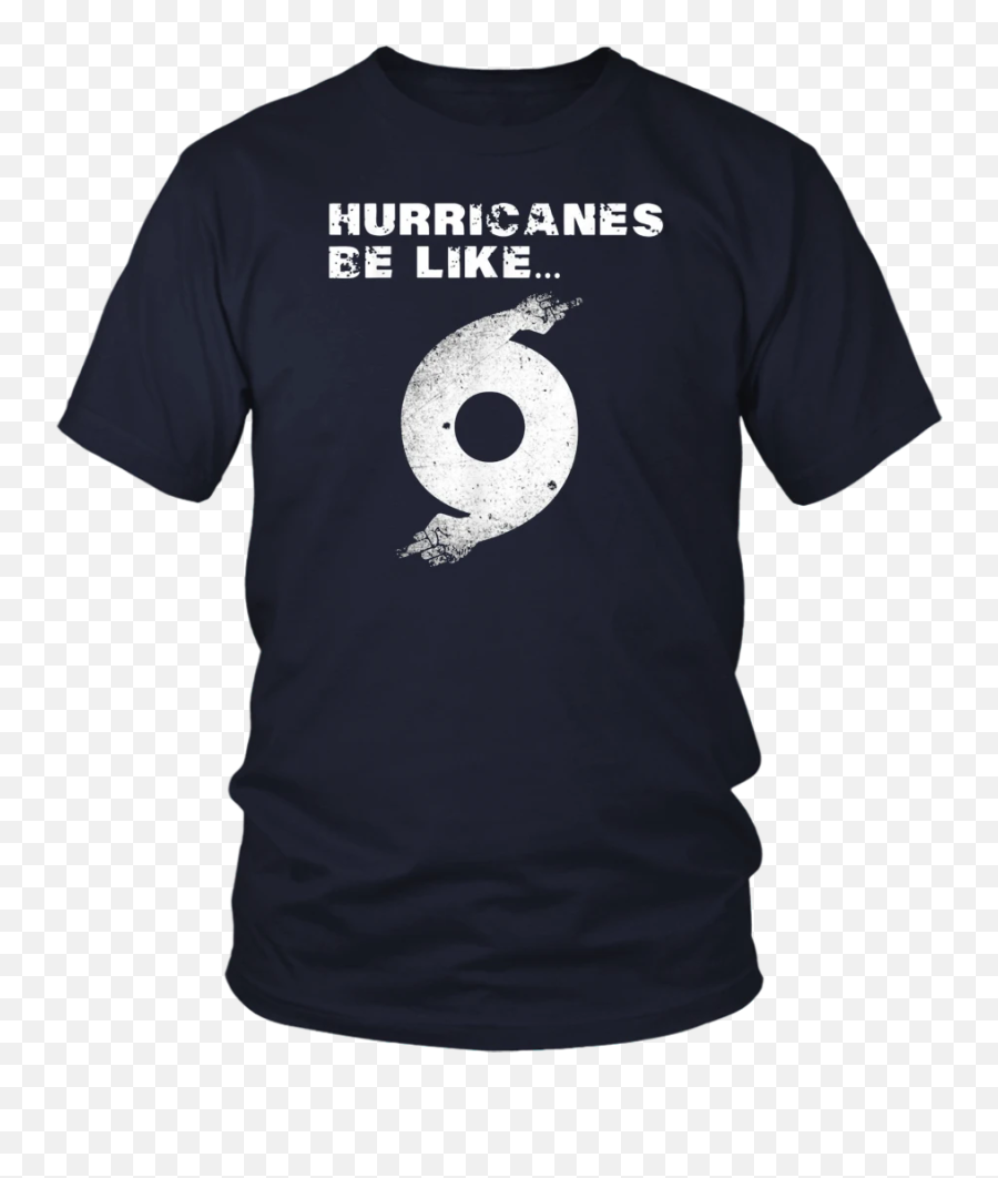 Dorian Funny Hurricanes Be Like T - Opengl T Shirt Emoji,Hurricane Emoji