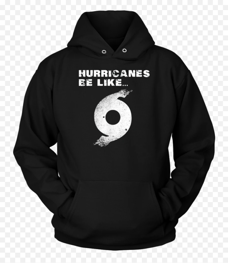 Dorian Funny Hurricanes Be Like T - Funny Hoodie Design Emoji,Hurricane Emoji