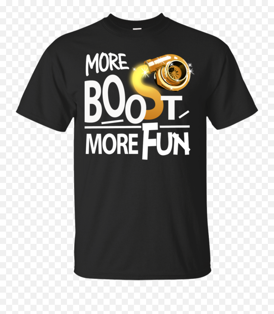 More Boost More Fun Turbo Tee Shirt - Active Shirt Emoji,Emoji Clothing And Apparel
