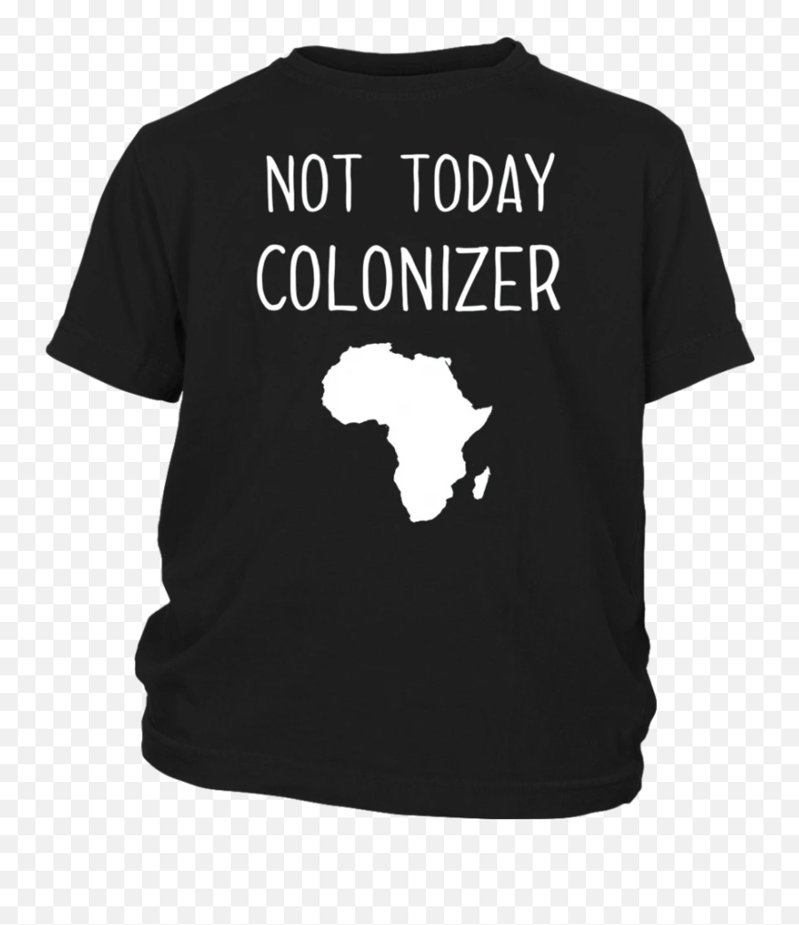 Funny African Not Today Colonizer Pop Culture T - Shirt Black Metal Against Antifa Shirt Emoji,African Emoji