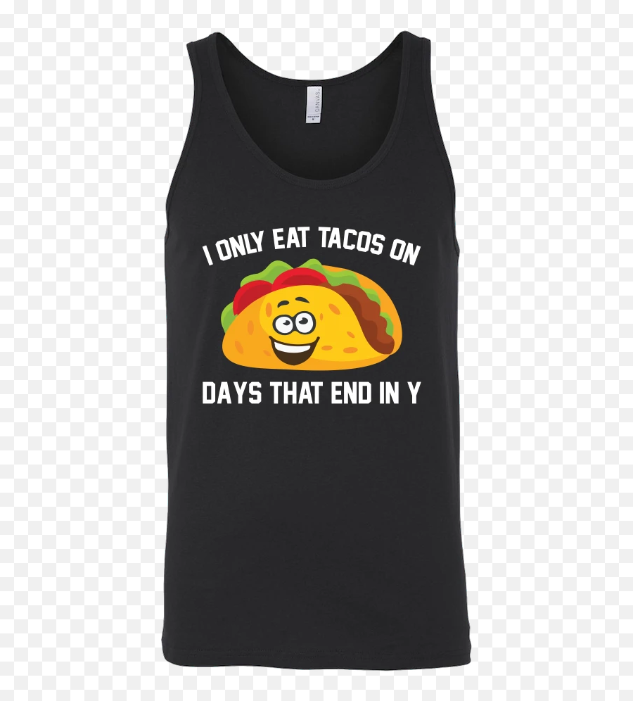 Taco Mexican I Only Eat Tacos On Days That End In Y Unisex Tank Top Funny T Shirt - Tl00592tt Training To Go Super Saiyan Blue Emoji,Mexican Emoticon