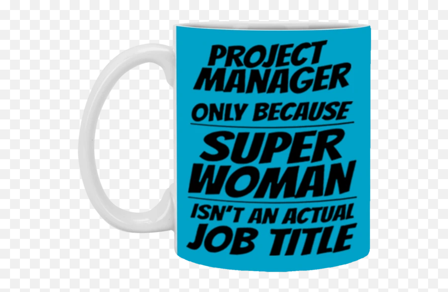 Project Manager Only Because Super Woman Isnt An Actual Job Title Coffee Mug 11 Oz Mug - Mug Emoji,Emoji Level 63