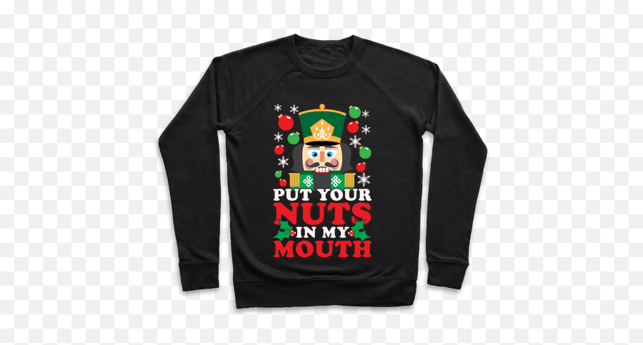 Put Your Nuts In My Mouth T - Dirty Funny Christmas Sweaters Emoji,Nutcracker Emoji