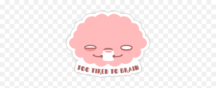 Too Tired To Brain By Murphypop Stickers Unique Sticker - Cartoon Emoji,Poro Emoji
