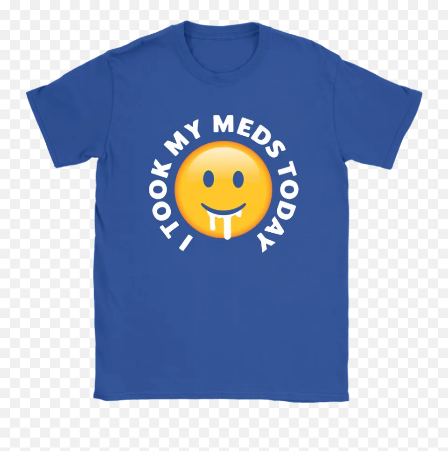 I Took My Meds Today Smiley Emoji Shirts - Smiley,Shirt Emoji
