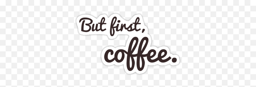 Caffeine Stickers And T - But First Coffee Sticker Emoji,Shaka Brah Emoji