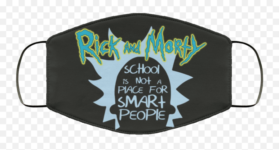 Rick And Morty School Is Not A Place For Smart People Face - Face Mask For Teacher Ideas Emoji,Rick And Morty Emojis