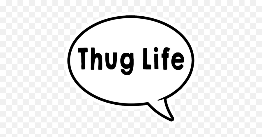 Family Friendly - Thug Life Text Bubble Emoji,Watch Me Whip Watch Me Nae Nae Emoji