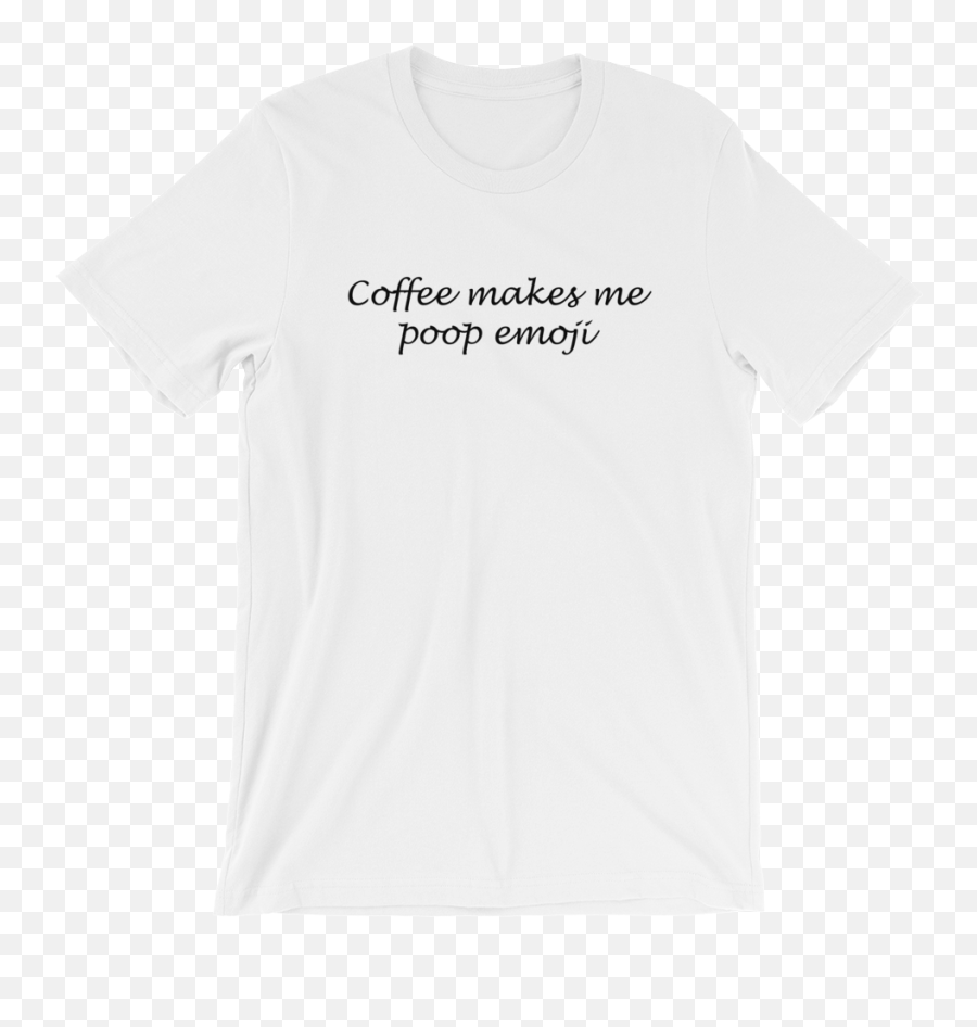 Coffee Makes Me Poop Emoji - Every Day I M Brusselin Shirt,Emoji Shirts