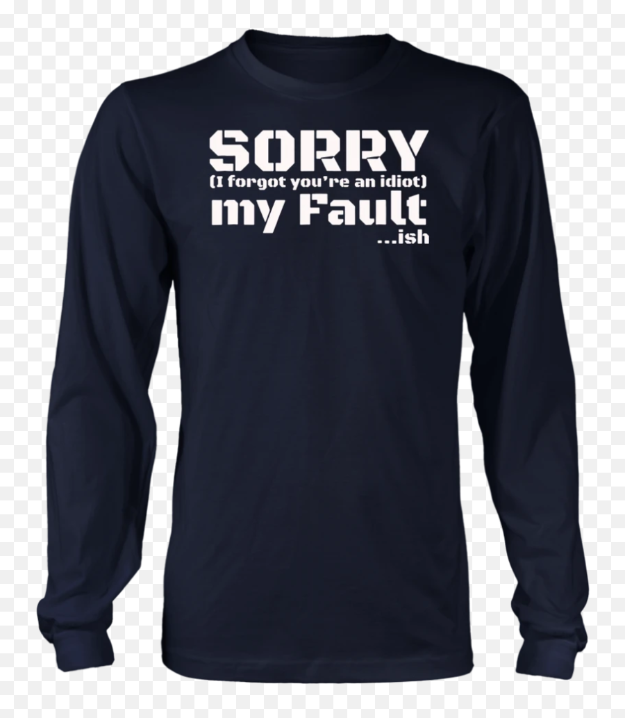 Iu0027m Sorry My Fault I Forgot Youu0027re An Idiot Tshirt U2013 Teekancom - John Wick Mustang T Shirt Emoji,Im Sorry Emoji