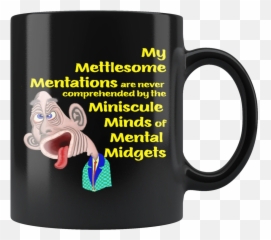 MY METTLESOME MENTATIONS are never comprehended by the MINISCULE MINDS of MENTAL MIDGETS - 11oz Emoji