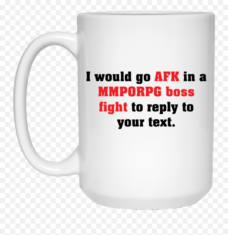 I Would Go Afk In A Mmporpg Boss Fight To Reply To Your Text White Mug - Mothers Day 2020 Mug Emoji,Fight Me Emoji