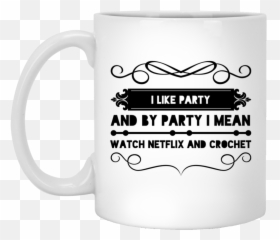 I like party and by mean watch Netflix crochet - Coffee Cup Emoji