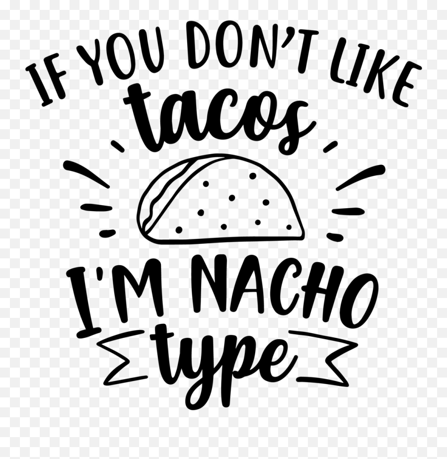 Vinyl Decal - If You Don T Like Tacos I M Nacho Type Svg Emoji,Car Grandma Flower Emoji