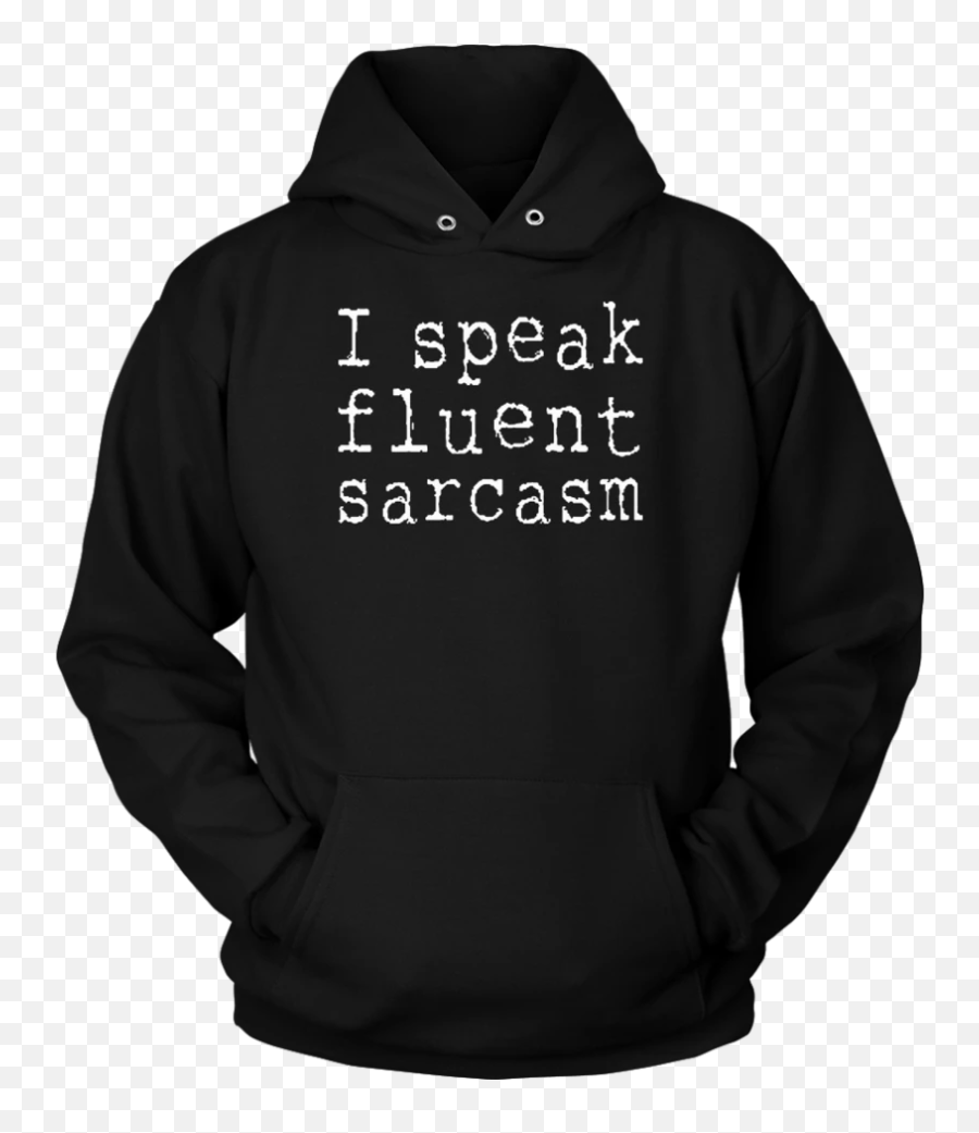 I Speak Fluent Sarcasm T - Hoodie Emoji,Sarcastic Emoji Text