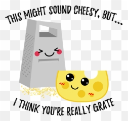 This Might Sound Cheesy I Think Youre Grate Womenu0027s - Shirt May Be But Re Emoji