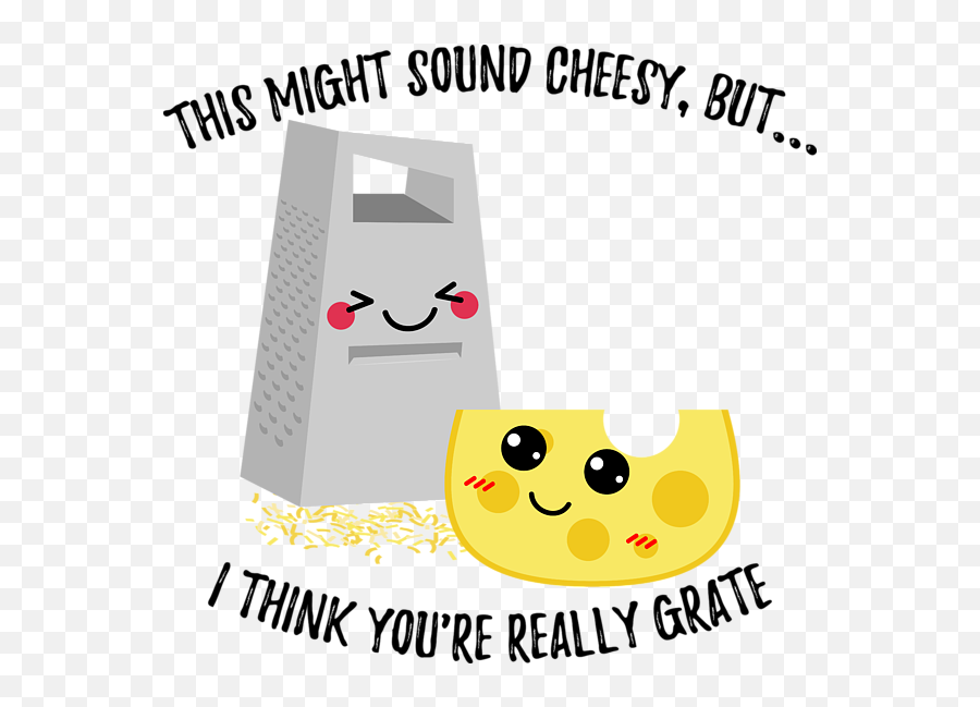 This Might Sound Cheesy I Think Youre Grate Womenu0027s T - Shirt May Be Cheesy But I Think You Re Grate Emoji,Sound Emoticon