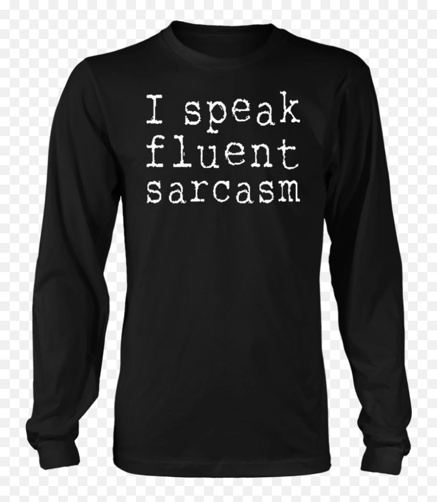 I Speak Fluent Sarcasm T - Shirt Funny Unisex Tee Sarcastic Napapijri T Shirt New Emoji,Sarcasm Emoji