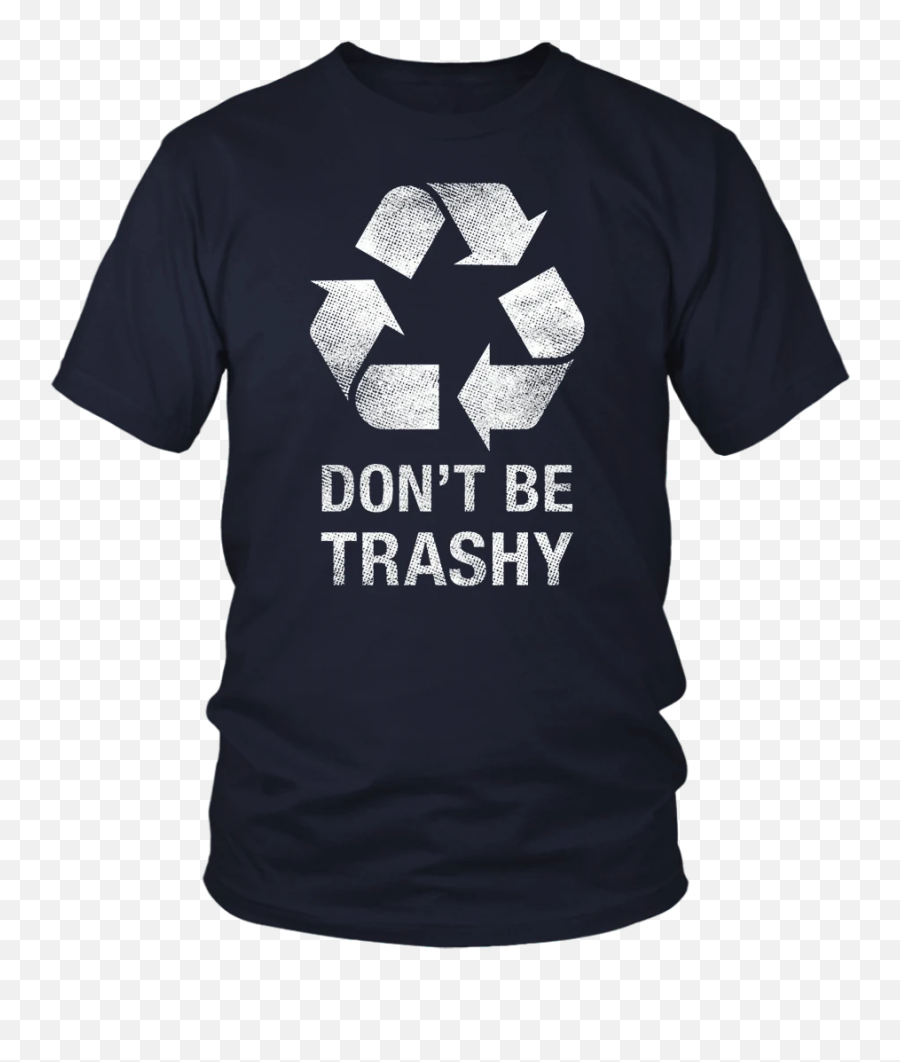 Donu0027t Be Trashy Funny Recycle Shirt - Opengl T Shirt Emoji,Recycling Emoji