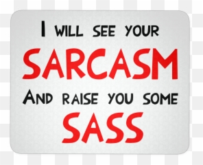 I See Sarcasm And Raise Sass Mouse Pad - Label Emoji