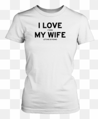 I Love My Wife T - Some Like It Hot T Shirt Emoji,Hallelujah Emoji