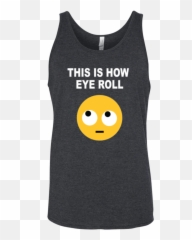 Funny Tank Top - This Is How Eye Roll Funny Tank Tops Active Tank Emoji,Roll Eyes Emoticon