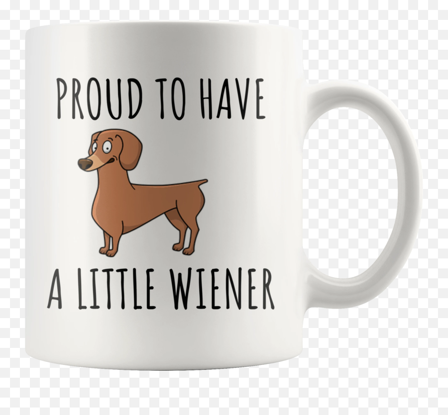 Proud To Have A Little Wiener Mug U2013 Mugstr - Mug Emoji,Wiener Dog Emoji