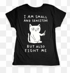 Sensitive But Also Fight Me Cat T - Am Small And Emoji