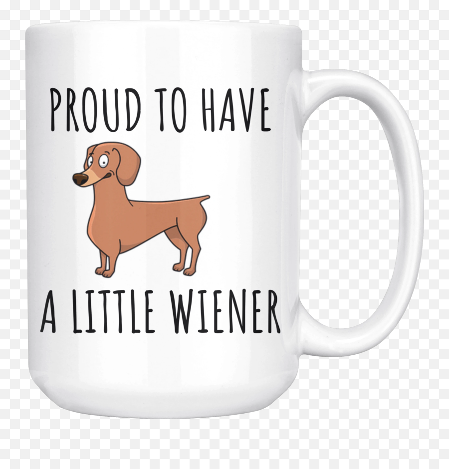 Proud To Have A Little Wiener Mug U2013 Mugstr - Mug Emoji,Wiener Dog Emoji