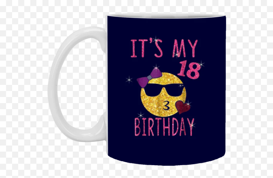 Its My 18th Birthday Gift 11 Oz Mug - Mug Emoji,Microwave Emoji