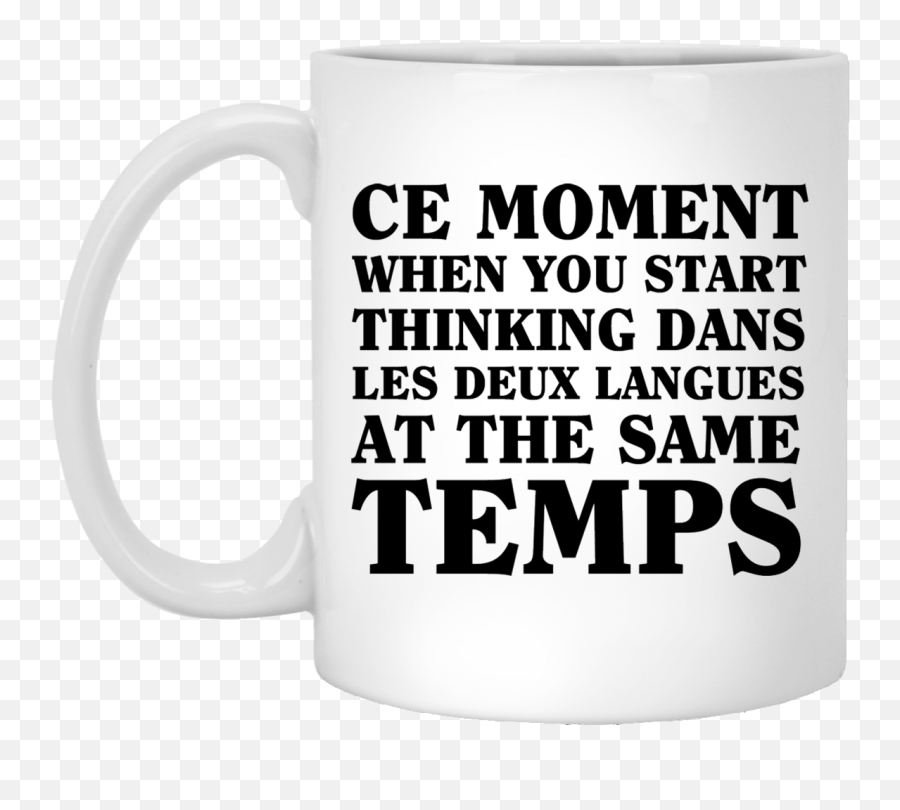 French Language Ce Moment When You Start Thinking Dans Les Deux Langues At The Same Temps White Mug - Planning On Your Part Sign Emoji,Thinking Emoji Black And White