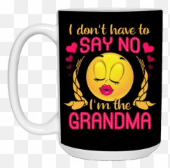 I Donu0027t Have To Say No Iu0027m The Grandma Ceramic Coffee Mug - Beer Stein Water Bottle Color Changing Emoji