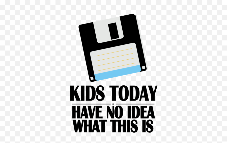 Kids Today Have No Idea What This Is - Floppy Disk Graphics Emoji,Floppy Disk Emoji