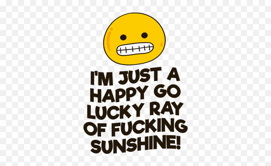 Iu0027m Just A Happy Go Lucky Ray Of Fucking Sunshine T - Shirt Institut Ilerdencs Emoji,Sunshine Emoticon