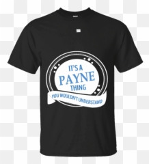 Its A Payne Thing You Wouldnt - Active Shirt Emoji