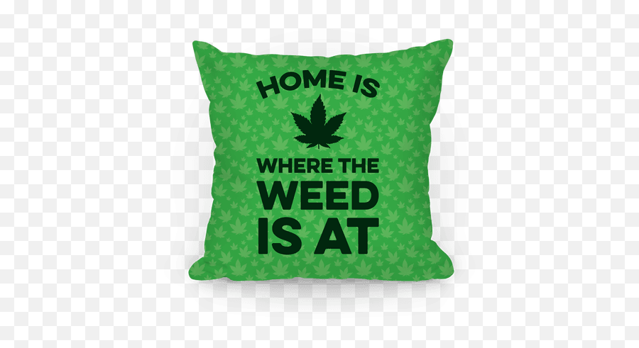 Home Is Where The Weed Is At - Home Is Where The Weed Emoji,Marijuana Leaf Emoji