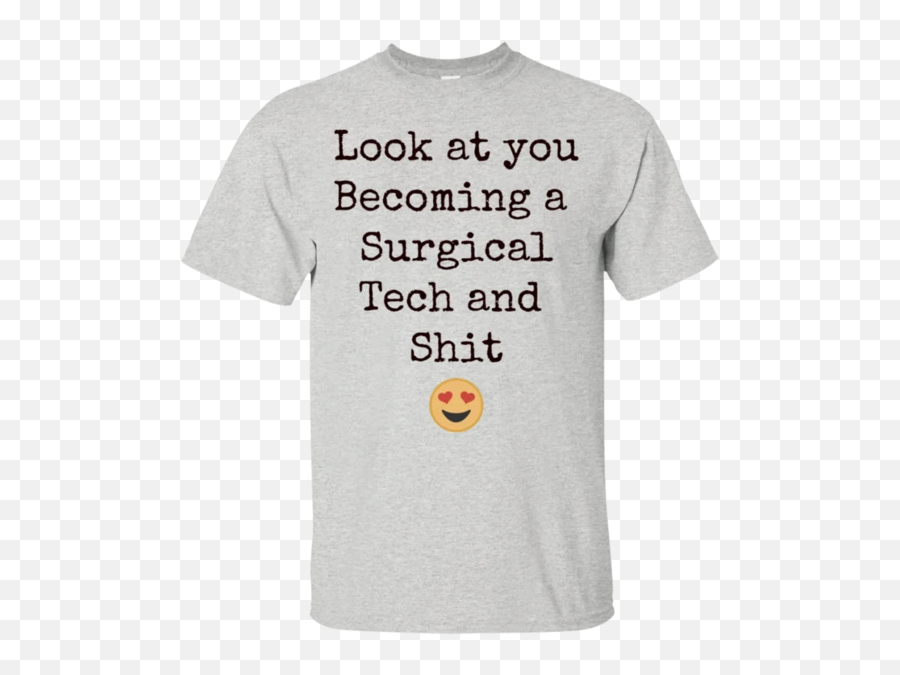 Look At You Becoming Surgical Tech And Shit T - Shirt Active Shirt Emoji,Shit Emoticon