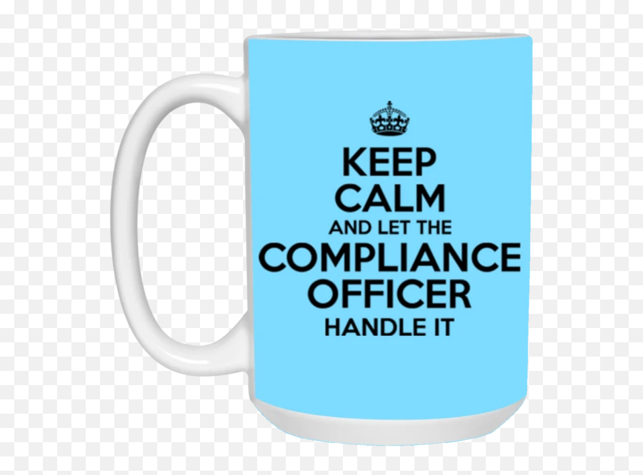 Keep Calm And Let The Compliance Officer Handle It 15 Oz Mug - Mug Emoji,Emoji Level 46